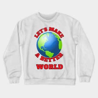 Let's Make A Better World Crewneck Sweatshirt
